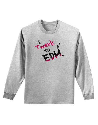 Twerk To EDM Pink Adult Long Sleeve Shirt-Long Sleeve Shirt-TooLoud-AshGray-Small-Davson Sales