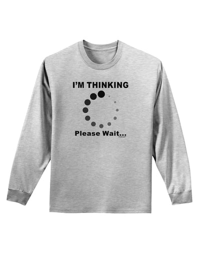 Thinking Please Wait Adult Long Sleeve Shirt-Long Sleeve Shirt-TooLoud-AshGray-Small-Davson Sales