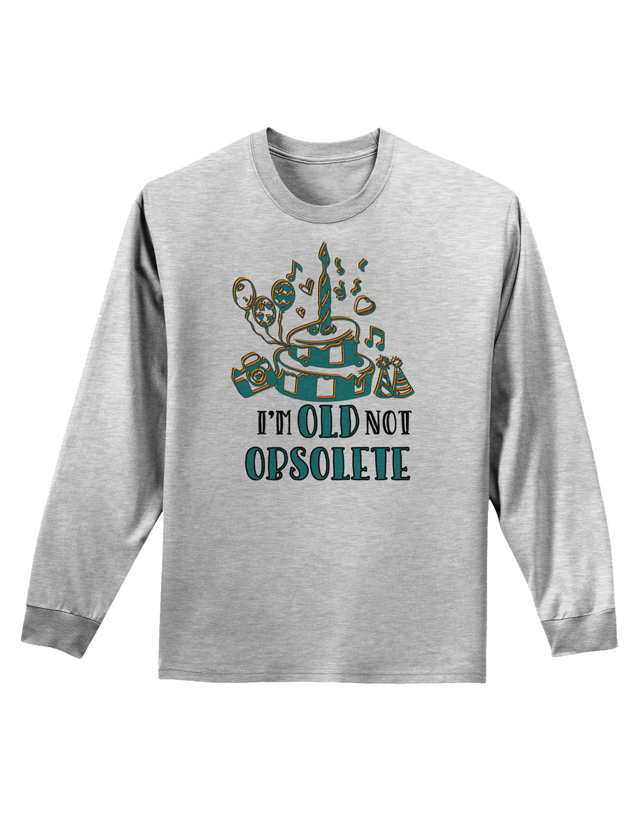 Im Old Not Obsolete Adult Long Sleeve Shirt-Long Sleeve Shirt-TooLoud-White-Small-Davson Sales