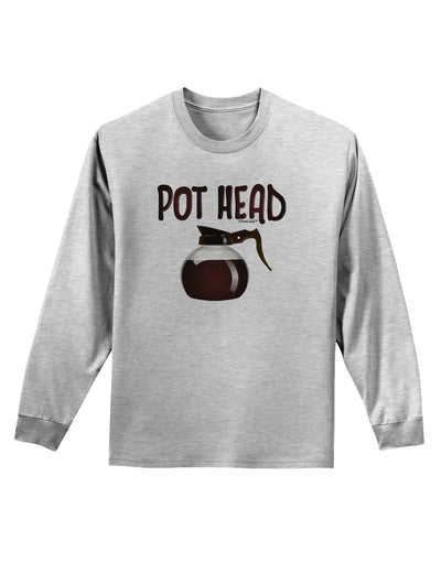 Pot Head - Coffee Adult Long Sleeve Shirt-Long Sleeve Shirt-TooLoud-AshGray-Small-Davson Sales