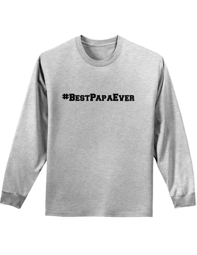 #BestPapaEver Adult Long Sleeve Shirt-Long Sleeve Shirt-TooLoud-AshGray-Small-Davson Sales