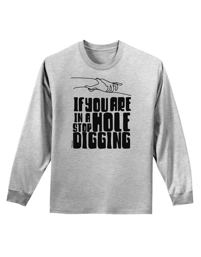 If you are in a hole stop digging Adult Long Sleeve Shirt-Long Sleeve Shirt-TooLoud-AshGray-Small-Davson Sales