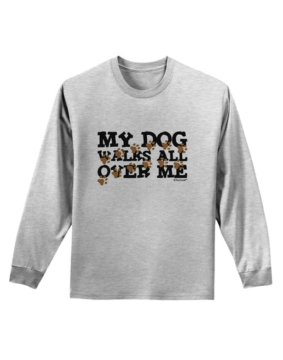 My Dog Walks All Over Me Adult Long Sleeve Shirt by TooLoud-Long Sleeve Shirt-TooLoud-AshGray-Small-Davson Sales