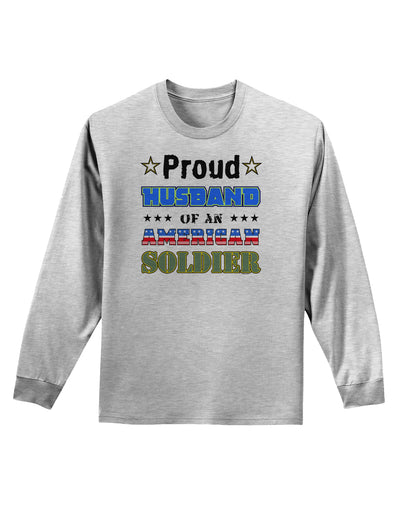 Proud Husband of an American Soldier Adult Long Sleeve Shirt-Long Sleeve Shirt-TooLoud-AshGray-Small-Davson Sales