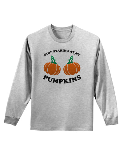 Stop Staring At My Pumpkins Adult Long Sleeve Shirt by TooLoud-Long Sleeve Shirt-TooLoud-AshGray-Small-Davson Sales