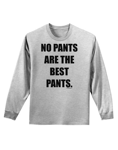 No Pants Are The Best Pants Adult Long Sleeve Shirt by TooLoud-Long Sleeve Shirt-TooLoud-AshGray-Small-Davson Sales