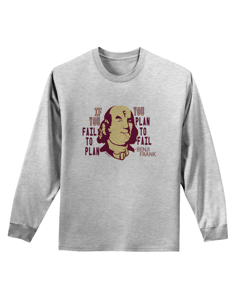 If you Fail to Plan, you Plan to Fail-Benjamin Franklin Adult Long Sleeve Shirt-Long Sleeve Shirt-TooLoud-White-Small-Davson Sales