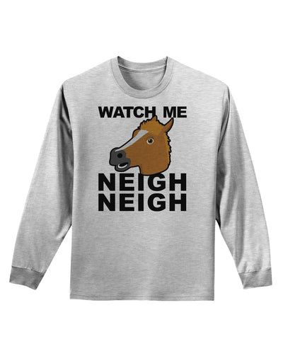 Watch Me Neigh Neigh Adult Long Sleeve Shirt-Long Sleeve Shirt-TooLoud-AshGray-Small-Davson Sales