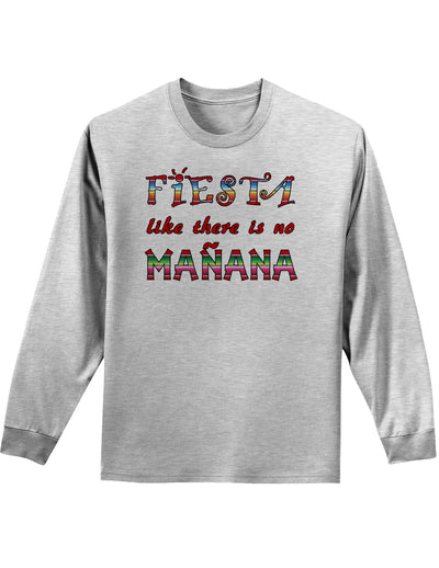 Fiesta Like There's No Manana Adult Long Sleeve Shirt-Long Sleeve Shirt-TooLoud-AshGray-Small-Davson Sales