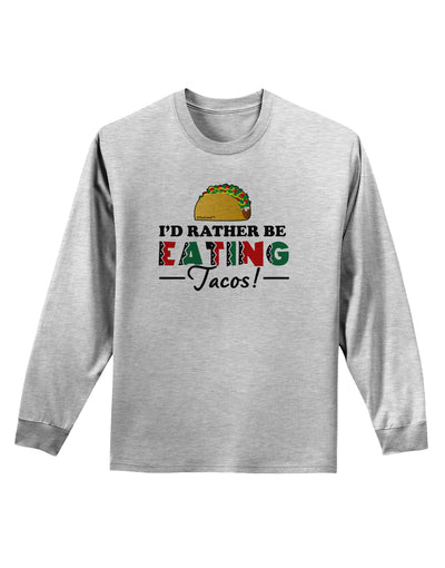 I'd Rather - Tacos Adult Long Sleeve Shirt-Long Sleeve Shirt-TooLoud-AshGray-Small-Davson Sales