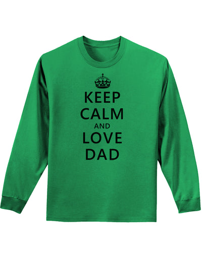 Keep Calm and Love Dad Adult Long Sleeve Shirt-Long Sleeve Shirt-TooLoud-Kelly-Green-Small-Davson Sales