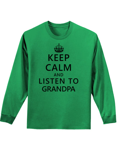 Keep Calm and Listen To Grandpa Adult Long Sleeve Shirt-Long Sleeve Shirt-TooLoud-Kelly-Green-Small-Davson Sales