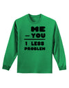 Me - You = 1 Less Problem Adult Long Sleeve Shirt-Long Sleeve Shirt-TooLoud-Kelly-Green-Small-Davson Sales