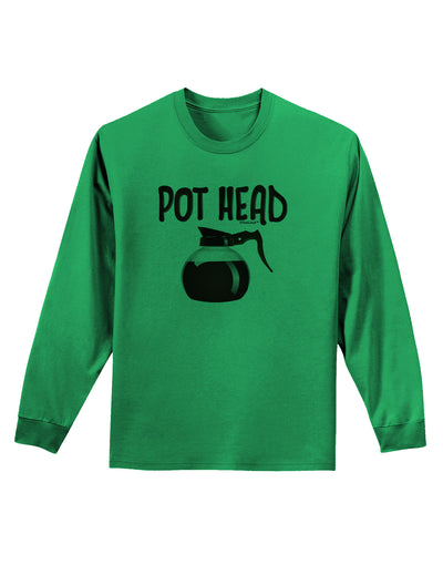 Pot Head - Coffee Adult Long Sleeve Shirt-Long Sleeve Shirt-TooLoud-Kelly-Green-Small-Davson Sales