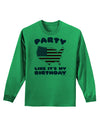 Party Like It's My Birthday - 4th of July Adult Long Sleeve Shirt-Long Sleeve Shirt-TooLoud-Kelly-Green-Small-Davson Sales