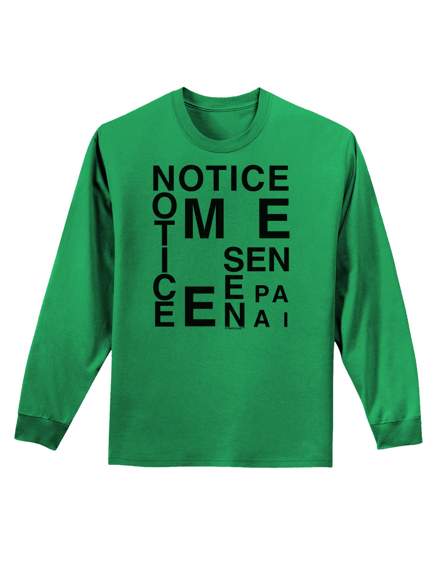 Notice Me Senpai Artistic Text Adult Long Sleeve Shirt-Long Sleeve Shirt-TooLoud-Kelly-Green-Small-Davson Sales