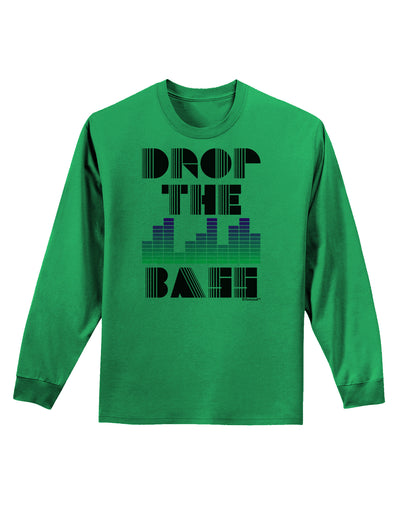 Drop the Bass Adult Long Sleeve Shirt-Long Sleeve Shirt-TooLoud-Kelly-Green-Small-Davson Sales