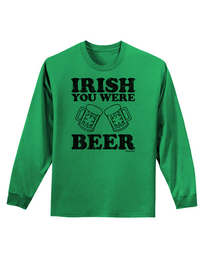 Irish You Were Beer Adult Long Sleeve Shirt by TooLoud-Long Sleeve Shirt-TooLoud-Kelly-Green-Small-Davson Sales