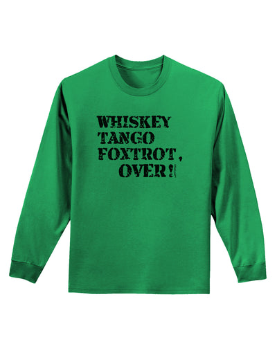 Whiskey Tango Foxtrot WTF Adult Long Sleeve Shirt-Long Sleeve Shirt-TooLoud-Kelly-Green-Small-Davson Sales