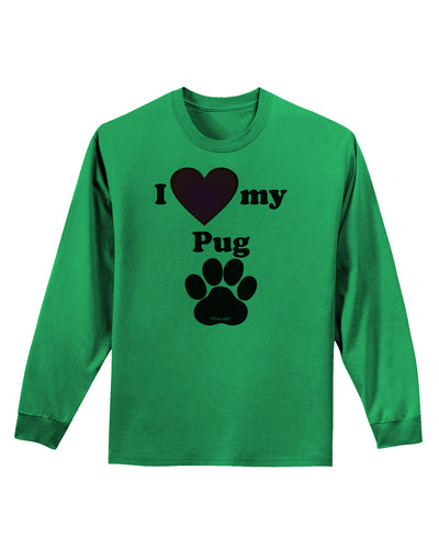 I Heart My Pug Adult Long Sleeve Shirt by TooLoud-TooLoud-Kelly-Green-Small-Davson Sales