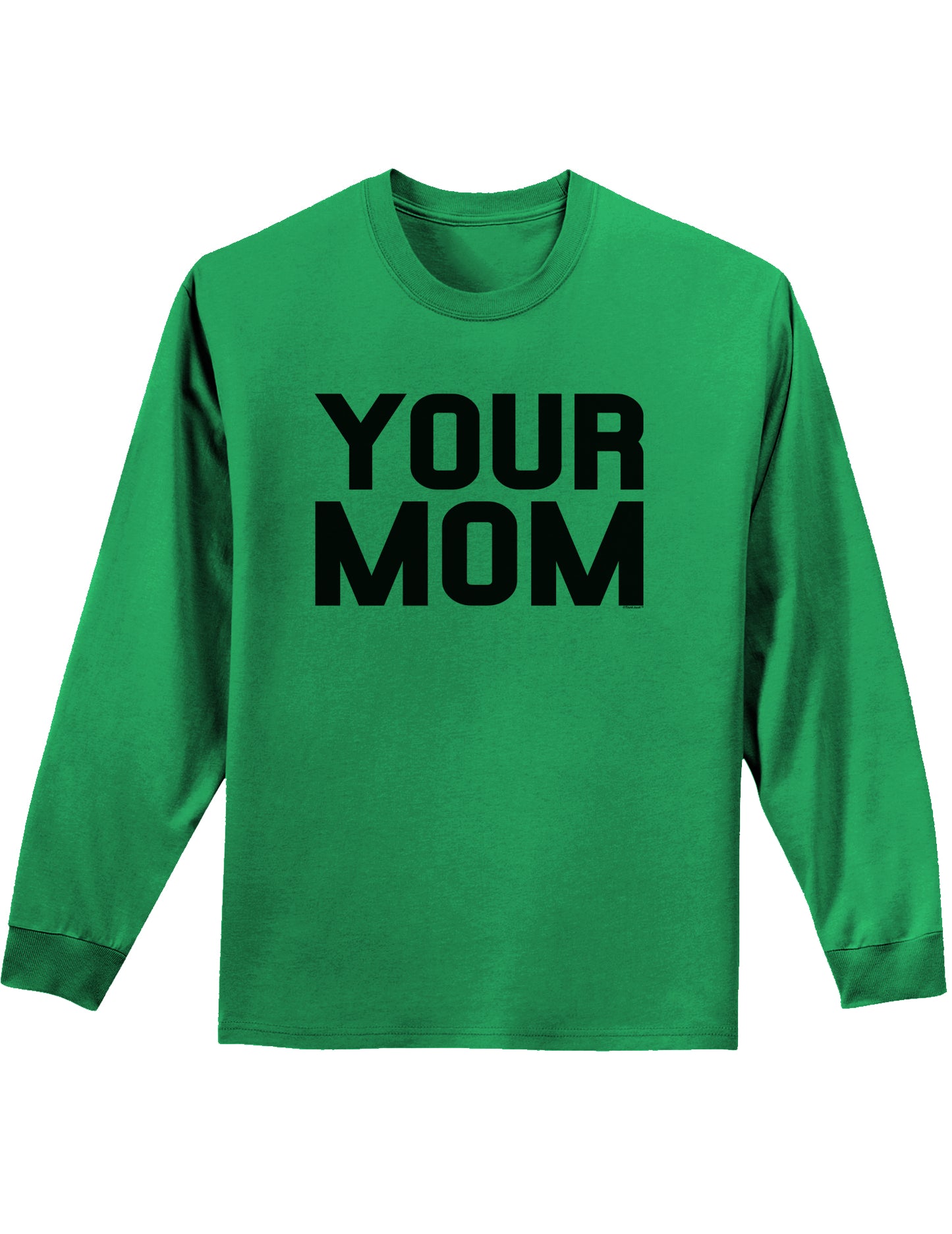 Your Mom Adult Long Sleeve Shirt-Long Sleeve Shirt-TooLoud-Kelly-Green-Small-Davson Sales