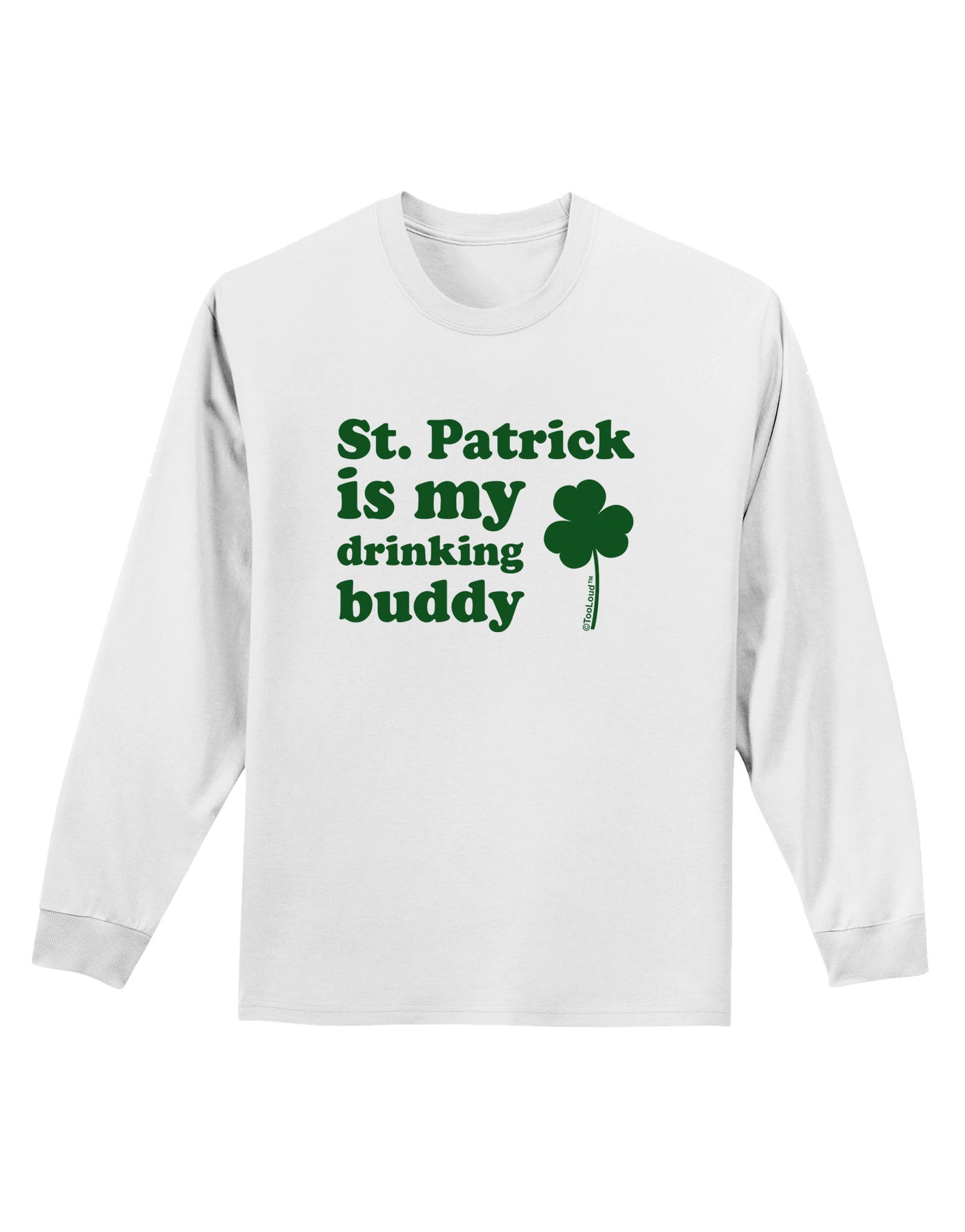 St Patrick is my Drinking Buddy Adult Long Sleeve Shirt-Long Sleeve Shirt-TooLoud-White-Small-Davson Sales