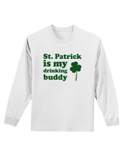 St Patrick is my Drinking Buddy Adult Long Sleeve Shirt-Long Sleeve Shirt-TooLoud-White-Small-Davson Sales