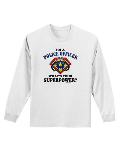 Police Officer - Superpower Adult Long Sleeve Shirt-Long Sleeve Shirt-TooLoud-White-Small-Davson Sales