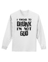 I swear to DRUNK I'm not GOD Adult Long Sleeve Shirt-Long Sleeve Shirt-TooLoud-White-Small-Davson Sales