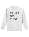 Trust No Thot Adult Long Sleeve Shirt-Long Sleeve Shirt-TooLoud-White-Small-Davson Sales