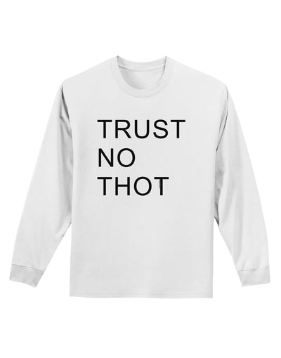 Trust No Thot Adult Long Sleeve Shirt-Long Sleeve Shirt-TooLoud-White-Small-Davson Sales