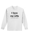 I Love My Wife - Sports Adult Long Sleeve Shirt-Long Sleeve Shirt-TooLoud-White-Small-Davson Sales