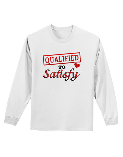 Qualified To Satisfy Adult Long Sleeve Shirt-Long Sleeve Shirt-TooLoud-White-Small-Davson Sales