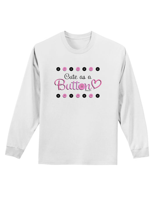 Cute As A Button Adult Long Sleeve Shirt-Long Sleeve Shirt-TooLoud-White-Small-Davson Sales