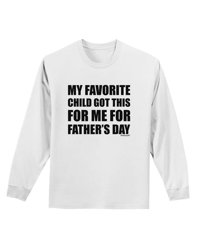 My Favorite Child Got This for Me for Father's Day Adult Long Sleeve Shirt by TooLoud-Long Sleeve Shirt-TooLoud-White-Small-Davson Sales