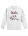 Mother of a Princess - Matching Mom and Daughter Design Adult Long Sleeve Shirt by TooLoud-Long Sleeve Shirt-TooLoud-White-Small-Davson Sales