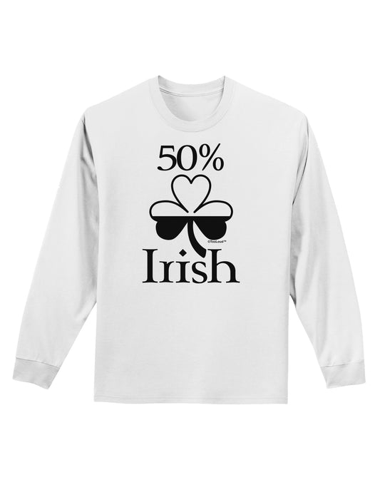 50 Percent Irish - St Patricks Day Adult Long Sleeve Shirt by TooLoud-Long Sleeve Shirt-TooLoud-White-Small-Davson Sales