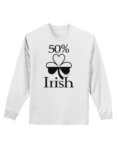 50 Percent Irish - St Patricks Day Adult Long Sleeve Shirt by TooLoud-Long Sleeve Shirt-TooLoud-White-Small-Davson Sales