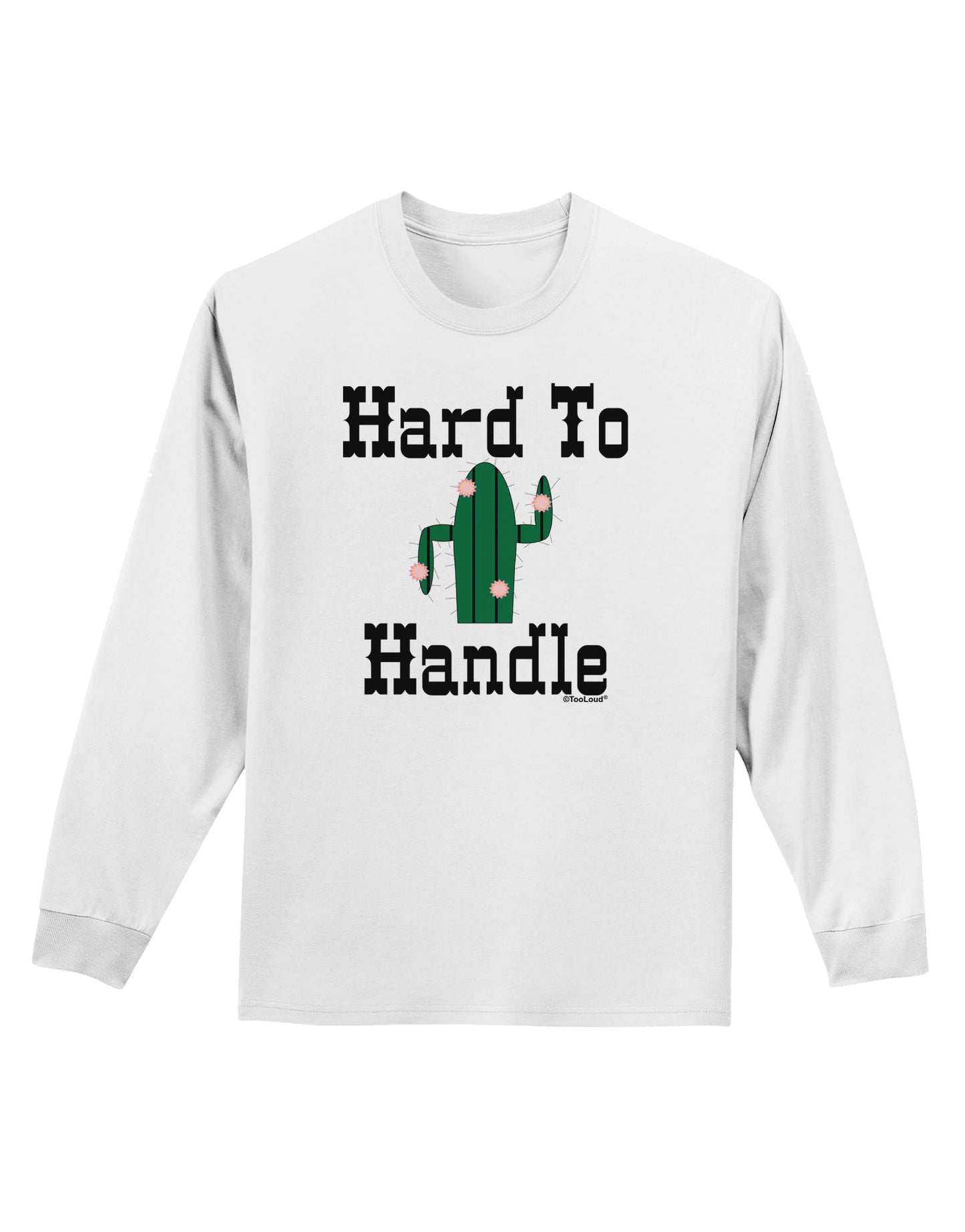 Hard To Handle Cactus Adult Long Sleeve Shirt by TooLoud-TooLoud-White-Small-Davson Sales