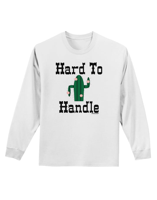 Hard To Handle Cactus Adult Long Sleeve Shirt by TooLoud-TooLoud-White-Small-Davson Sales