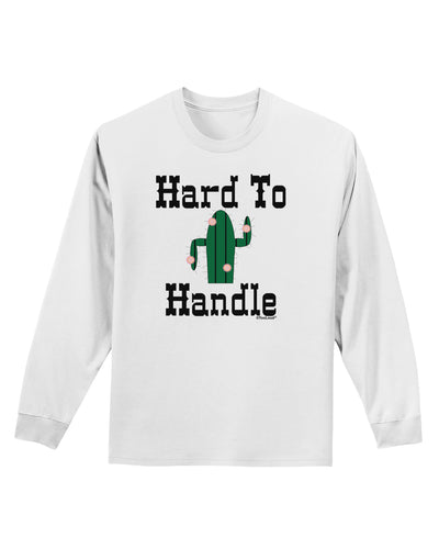 Hard To Handle Cactus Adult Long Sleeve Shirt by TooLoud-TooLoud-White-Small-Davson Sales