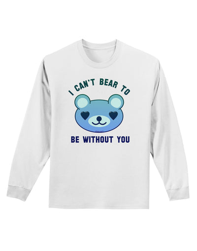 I Can't Bear to be Without You Blue Adult Long Sleeve Shirt by-Long Sleeve Shirt-TooLoud-White-Small-Davson Sales