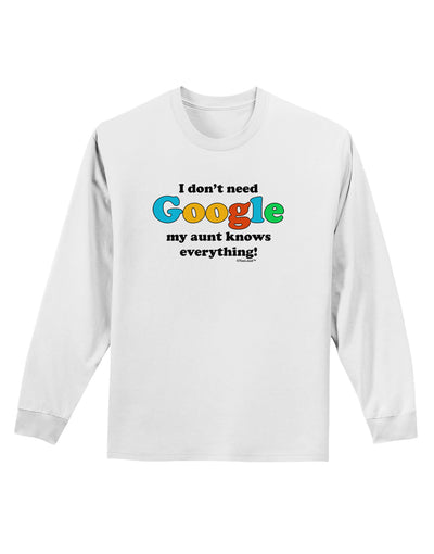 I Don't Need Google - Aunt Adult Long Sleeve Shirt-Long Sleeve Shirt-TooLoud-White-Small-Davson Sales