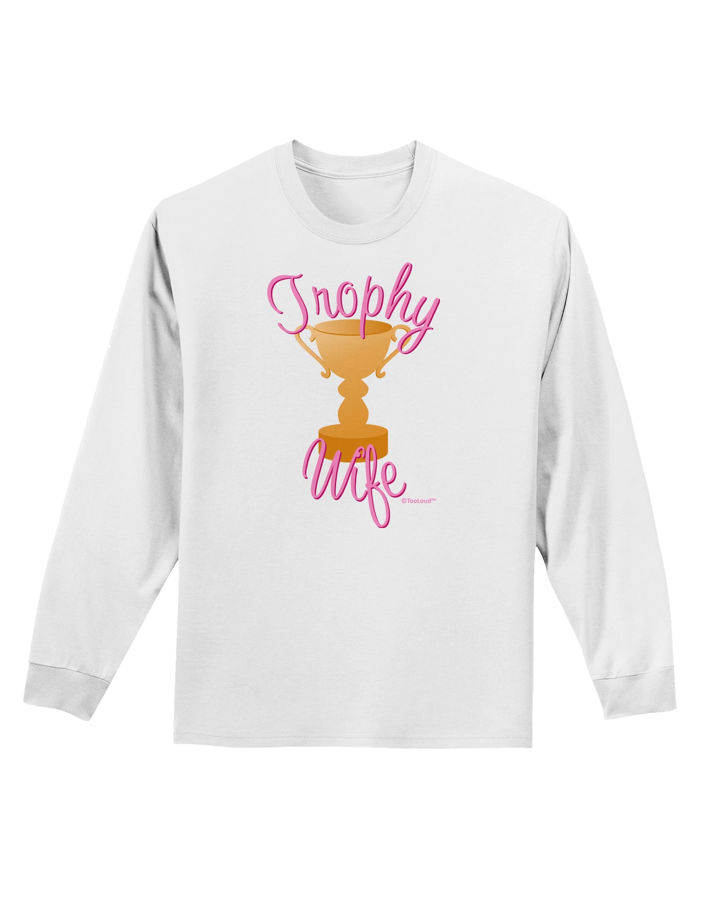 Trophy Wife Design Adult Long Sleeve Shirt by TooLoud-Long Sleeve Shirt-TooLoud-White-Small-Davson Sales