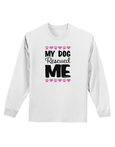 My Dog Rescued Me Adult Long Sleeve Shirt-Long Sleeve Shirt-TooLoud-White-Small-Davson Sales