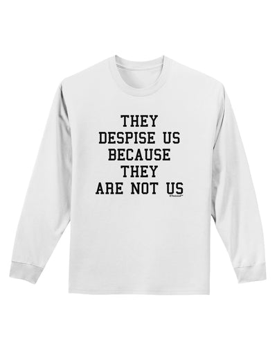 They Despise Us Because They Are Not Us Adult Long Sleeve Shirt by TooLoud-Long Sleeve Shirt-TooLoud-White-Small-Davson Sales