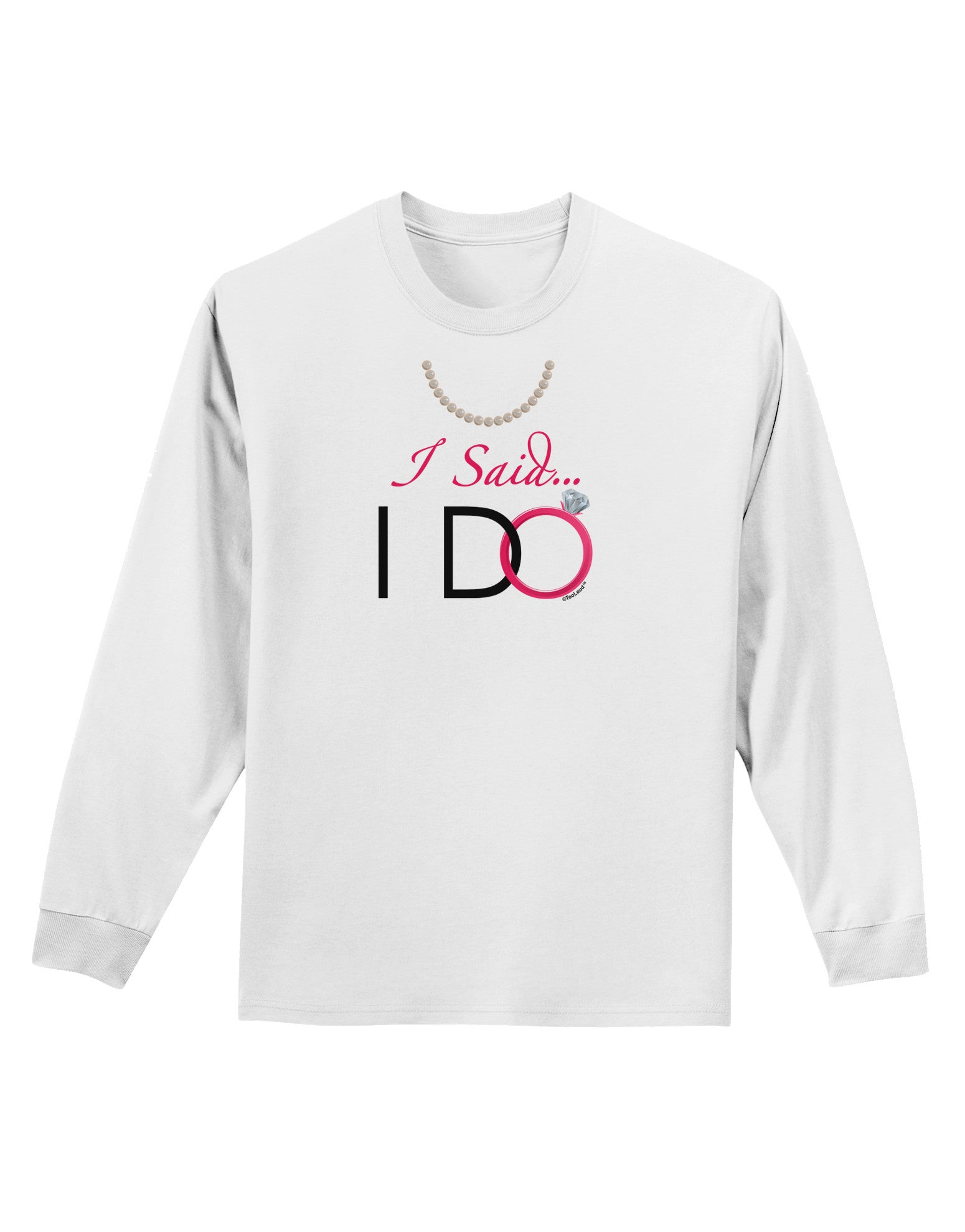 I Said I Do - Bride Adult Long Sleeve Shirt-Long Sleeve Shirt-TooLoud-White-Small-Davson Sales