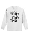 Ain't a THOT but I'm HOT THO Adult Long Sleeve Shirt-Long Sleeve Shirt-TooLoud-White-Small-Davson Sales