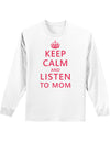 Keep Calm and Listen To Mom Adult Long Sleeve Shirt-Long Sleeve Shirt-TooLoud-White-Small-Davson Sales