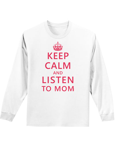 Keep Calm and Listen To Mom Adult Long Sleeve Shirt-Long Sleeve Shirt-TooLoud-White-Small-Davson Sales